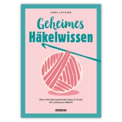 Stiebner Verlag - Geheimes Häkelwissen - Anleitungsbuch von Anna Leyzina